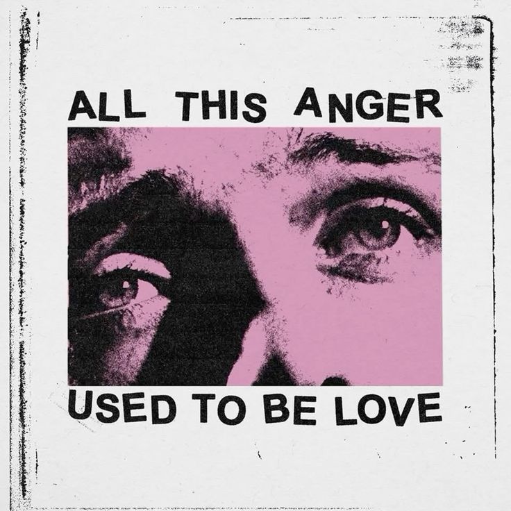 all this anger, used to be in love