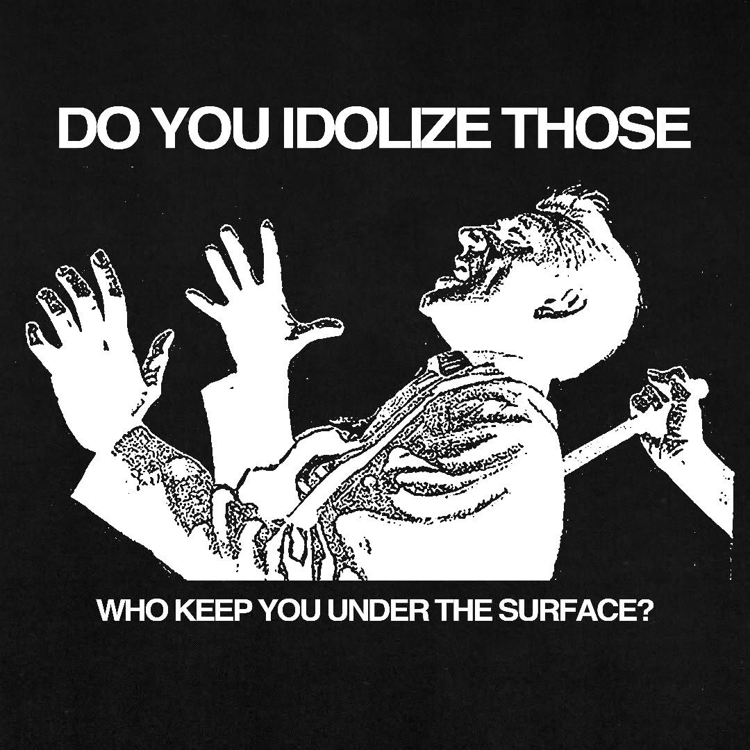 do you idolize those, who keep you under the surface?